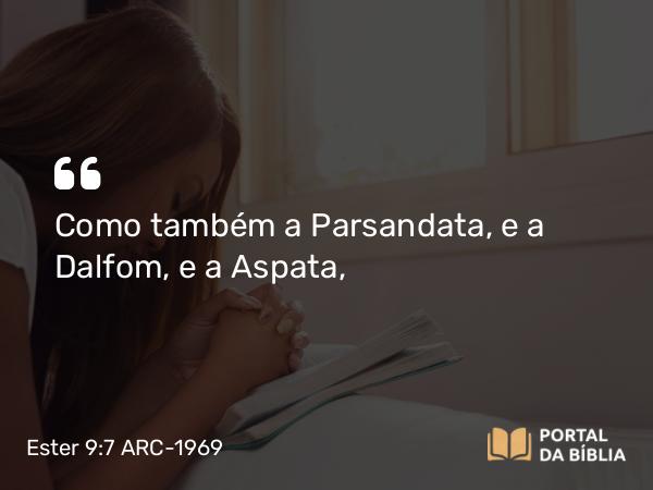 Ester 9:7 ARC-1969 - Como também a Parsandata, e a Dalfom, e a Aspata,