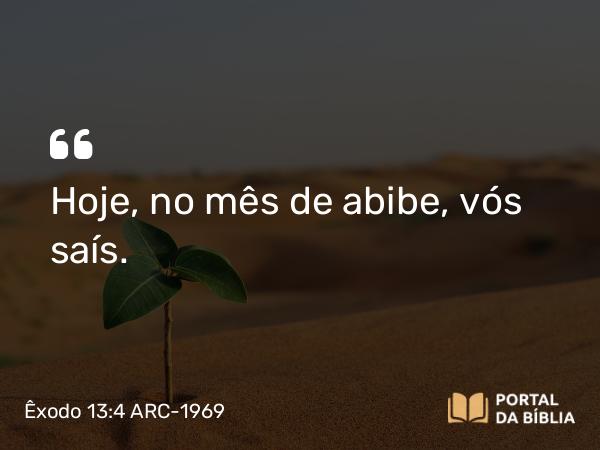 Êxodo 13:4 ARC-1969 - Hoje, no mês de abibe, vós saís.