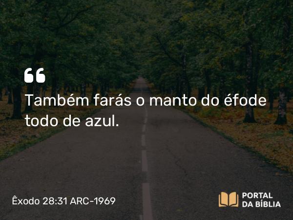 Êxodo 28:31 ARC-1969 - Também farás o manto do éfode todo de azul.