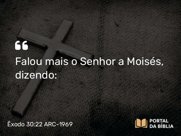 Êxodo 30:22-38 ARC-1969 - Falou mais o Senhor a Moisés, dizendo: