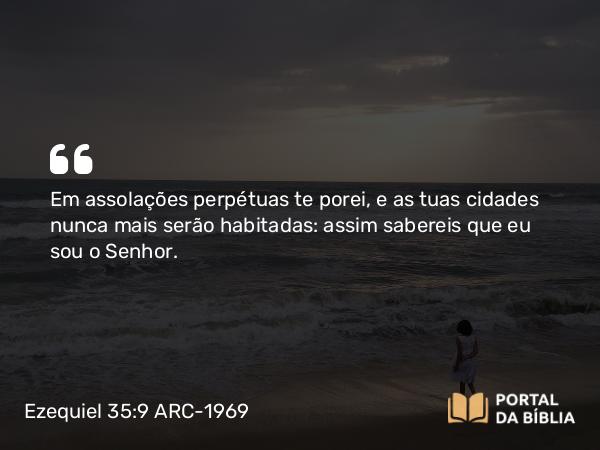 Ezequiel 35:9 ARC-1969 - Em assolações perpétuas te porei, e as tuas cidades nunca mais serão habitadas: assim sabereis que eu sou o Senhor.