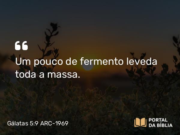 Gálatas 5:9 ARC-1969 - Um pouco de fermento leveda toda a massa.