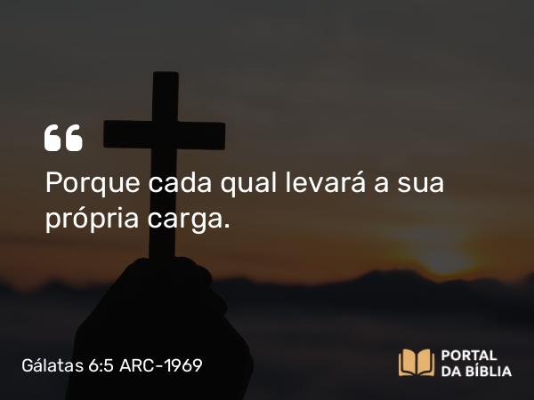 Gálatas 6:5 ARC-1969 - Porque cada qual levará a sua própria carga.