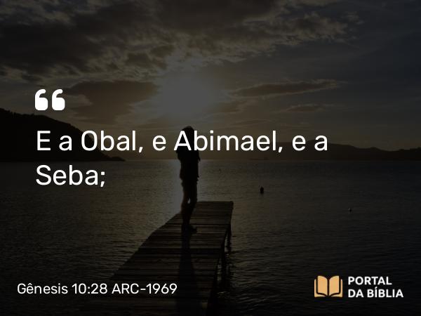 Gênesis 10:28 ARC-1969 - E a Obal, e Abimael, e a Seba;