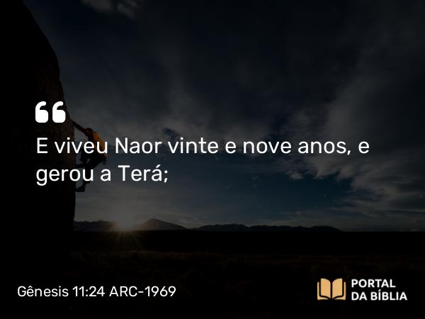 Gênesis 11:24 ARC-1969 - E viveu Naor vinte e nove anos, e gerou a Terá;