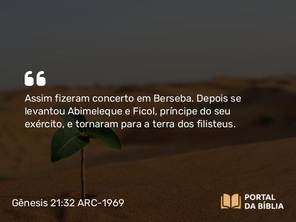 Gênesis 21:32 ARC-1969 - Assim fizeram concerto em Berseba. Depois se levantou Abimeleque e Ficol, príncipe do seu exército, e tornaram para a terra dos filisteus.