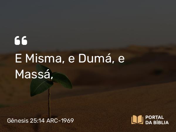 Gênesis 25:14 ARC-1969 - E Misma, e Dumá, e Massá,