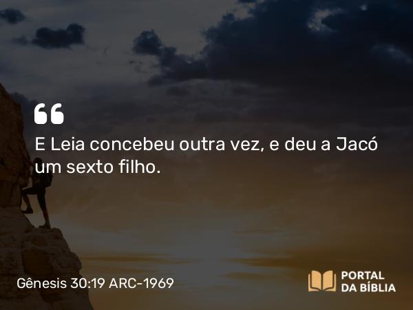 Gênesis 30:19 ARC-1969 - E Leia concebeu outra vez, e deu a Jacó um sexto filho.