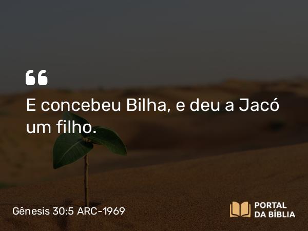 Gênesis 30:5 ARC-1969 - E concebeu Bilha, e deu a Jacó um filho.