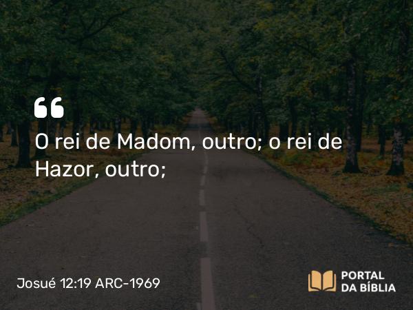 Josué 12:19 ARC-1969 - O rei de Madom, outro; o rei de Hazor, outro;