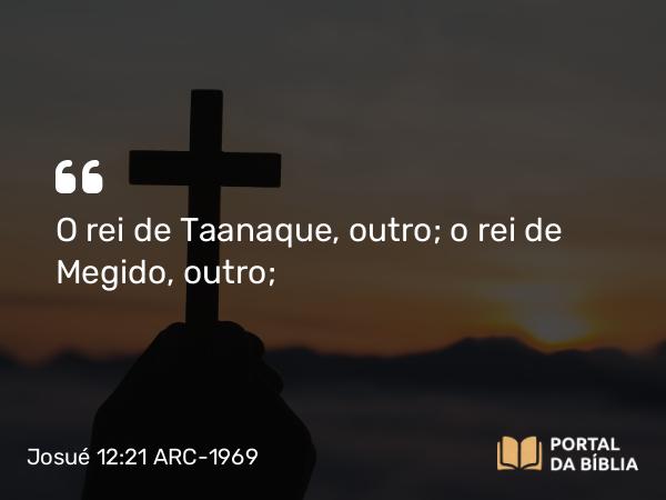 Josué 12:21 ARC-1969 - O rei de Taanaque, outro; o rei de Megido, outro;