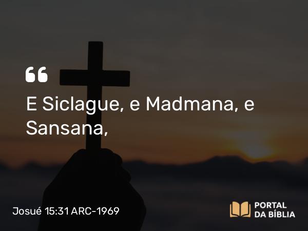 Josué 15:31 ARC-1969 - E Siclague, e Madmana, e Sansana,