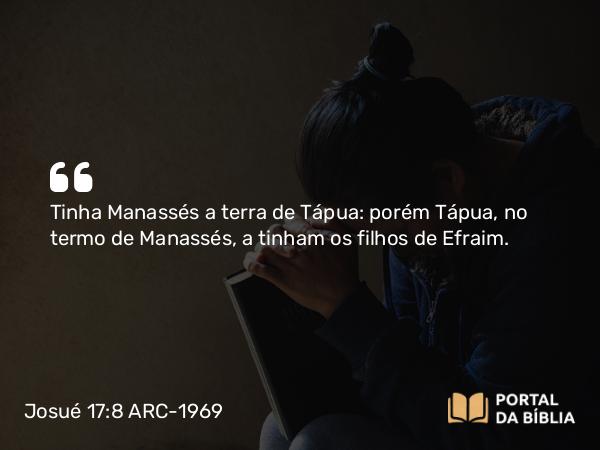 Josué 17:8 ARC-1969 - Tinha Manassés a terra de Tápua: porém Tápua, no termo de Manassés, a tinham os filhos de Efraim.