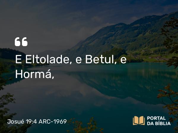 Josué 19:4 ARC-1969 - E Eltolade, e Betul, e Hormá,