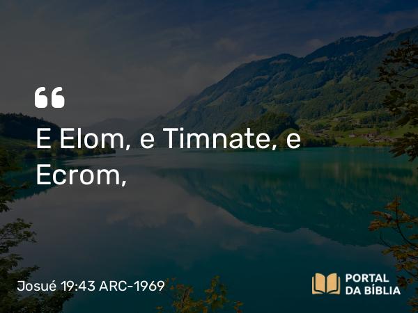 Josué 19:43 ARC-1969 - E Elom, e Timnate, e Ecrom,