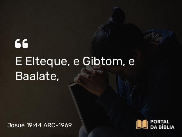 Josué 19:44 ARC-1969 - E Elteque, e Gibtom, e Baalate,