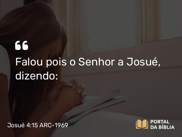 Josué 4:15 ARC-1969 - Falou pois o Senhor a Josué, dizendo: