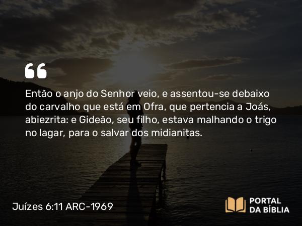 Juízes 6:11 ARC-1969 - Então o anjo do Senhor veio, e assentou-se debaixo do carvalho que está em Ofra, que pertencia a Joás, abiezrita: e Gideão, seu filho, estava malhando o trigo no lagar, para o salvar dos midianitas.