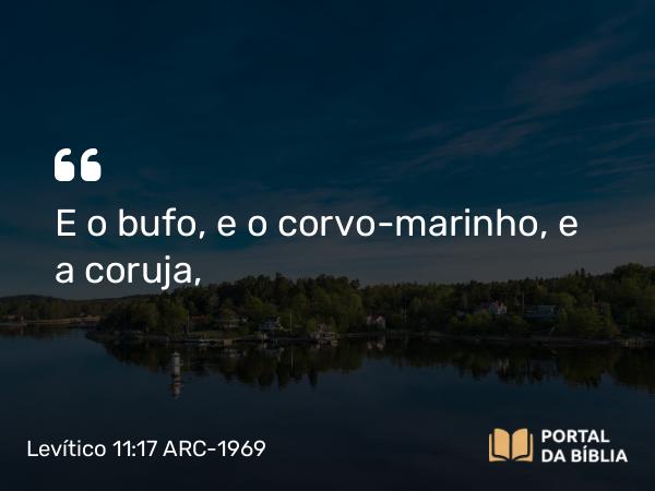 Levítico 11:17 ARC-1969 - E o bufo, e o corvo-marinho, e a coruja,