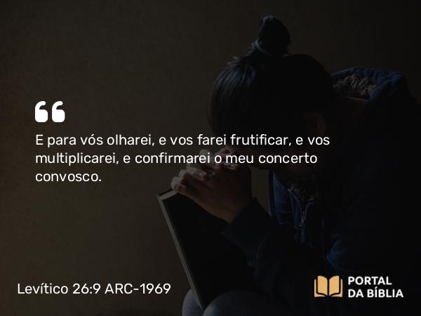 Levítico 26:9 ARC-1969 - E para vós olharei, e vos farei frutificar, e vos multiplicarei, e confirmarei o meu concerto convosco.