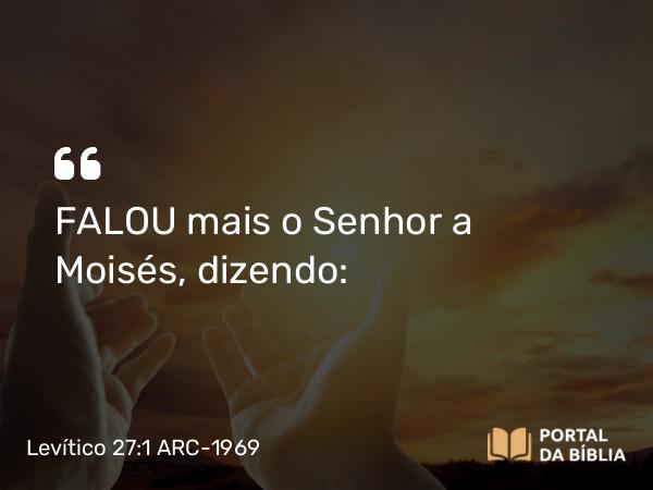 Levítico 27:1 ARC-1969 - FALOU mais o Senhor a Moisés, dizendo: