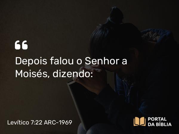 Levítico 7:22 ARC-1969 - Depois falou o Senhor a Moisés, dizendo: