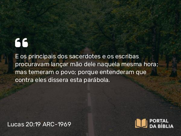 Lucas 20:19-26 ARC-1969 - E os principais dos sacerdotes e os escribas procuravam lançar mão dele naquela mesma hora; mas temeram o povo; porque entenderam que contra eles dissera esta parábola.