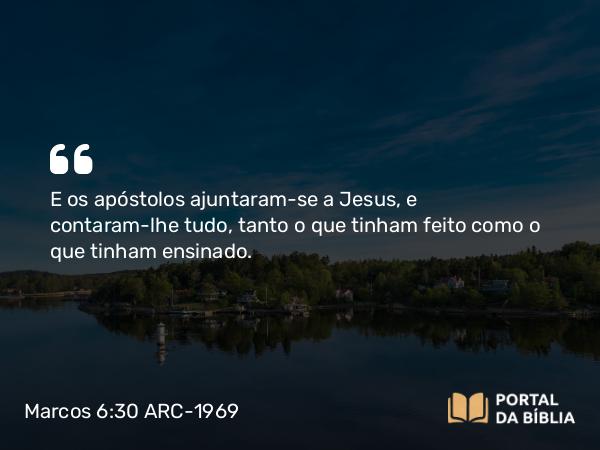 Marcos 6:30-44 ARC-1969 - E os apóstolos ajuntaram-se a Jesus, e contaram-lhe tudo, tanto o que tinham feito como o que tinham ensinado.