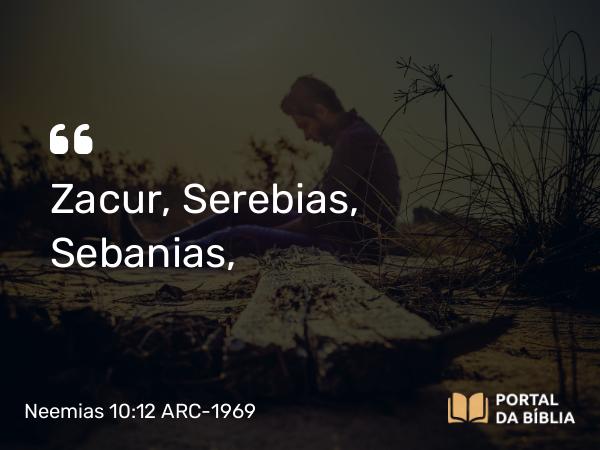 Neemias 10:12 ARC-1969 - Zacur, Serebias, Sebanias,