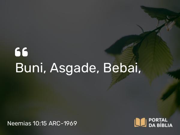 Neemias 10:15 ARC-1969 - Buni, Asgade, Bebai,