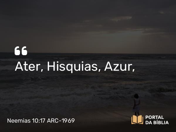 Neemias 10:17 ARC-1969 - Ater, Hisquias, Azur,