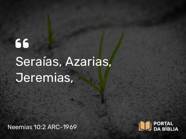 Neemias 10:2 ARC-1969 - Seraías, Azarias, Jeremias,