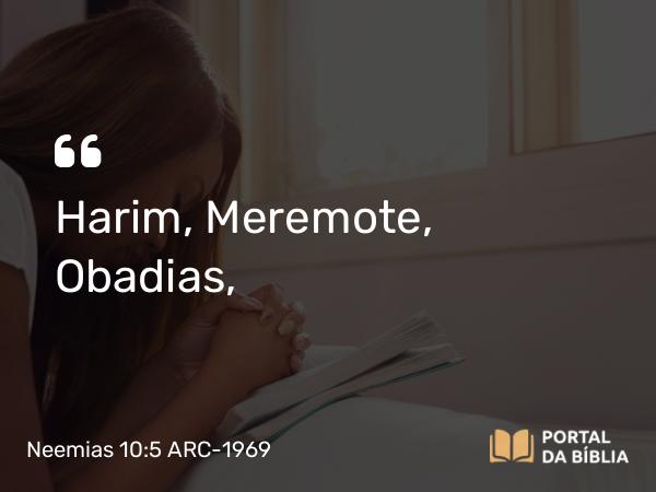 Neemias 10:5 ARC-1969 - Harim, Meremote, Obadias,