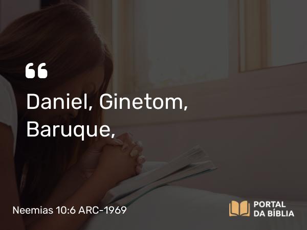 Neemias 10:6 ARC-1969 - Daniel, Ginetom, Baruque,