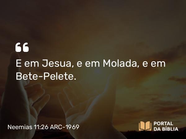 Neemias 11:26 ARC-1969 - E em Jesua, e em Molada, e em Bete-Pelete.