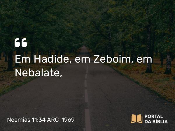 Neemias 11:34 ARC-1969 - Em Hadide, em Zeboim, em Nebalate,