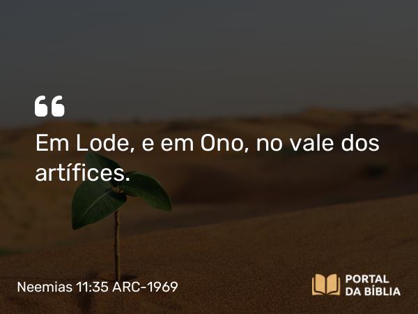 Neemias 11:35 ARC-1969 - Em Lode, e em Ono, no vale dos artífices.