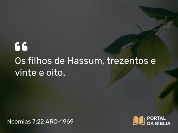 Neemias 7:22 ARC-1969 - Os filhos de Hassum, trezentos e vinte e oito.