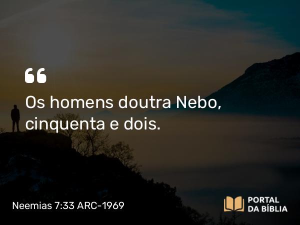 Neemias 7:33 ARC-1969 - Os homens doutra Nebo, cinquenta e dois.