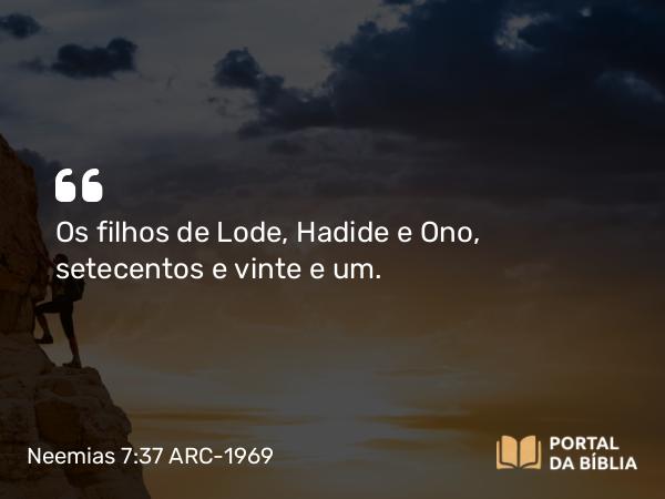 Neemias 7:37 ARC-1969 - Os filhos de Lode, Hadide e Ono, setecentos e vinte e um.