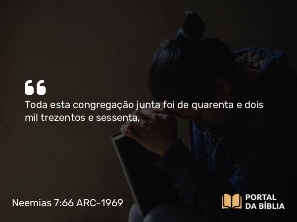 Neemias 7:66 ARC-1969 - Toda esta congregação junta foi de quarenta e dois mil trezentos e sessenta,