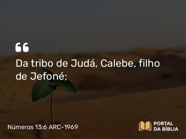 Números 13:6 ARC-1969 - Da tribo de Judá, Calebe, filho de Jefoné;