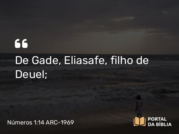 Números 1:14 ARC-1969 - De Gade, Eliasafe, filho de Deuel;