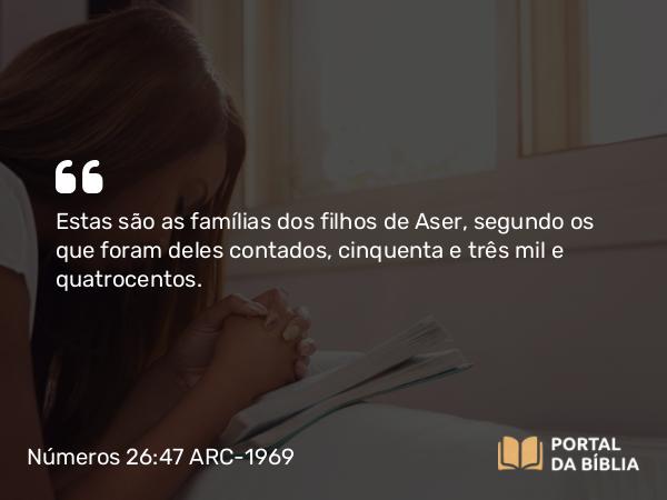 Números 26:47 ARC-1969 - Estas são as famílias dos filhos de Aser, segundo os que foram deles contados, cinquenta e três mil e quatrocentos.