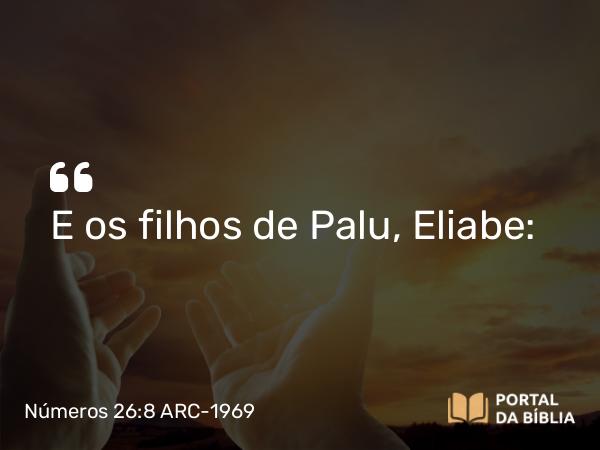 Números 26:8 ARC-1969 - E os filhos de Palu, Eliabe: