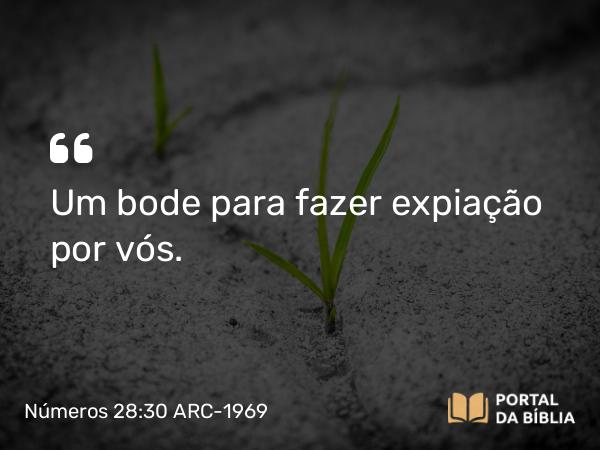 Números 28:30 ARC-1969 - Um bode para fazer expiação por vós.