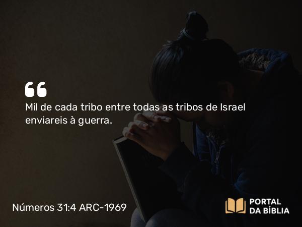 Números 31:4 ARC-1969 - Mil de cada tribo entre todas as tribos de Israel enviareis à guerra.