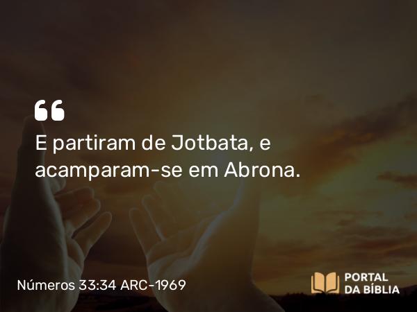 Números 33:34 ARC-1969 - E partiram de Jotbata, e acamparam-se em Abrona.