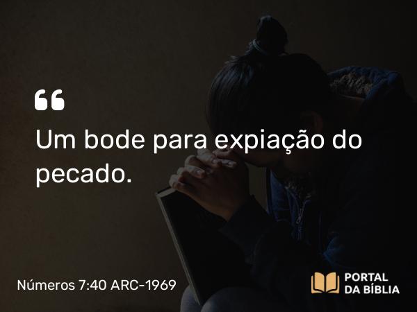 Números 7:40 ARC-1969 - Um bode para expiação do pecado.