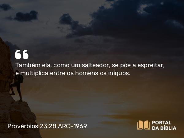 Provérbios 23:28 ARC-1969 - Também ela, como um salteador, se põe a espreitar, e multiplica entre os homens os iníquos.